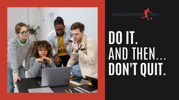 Do it. And then... don't quit.