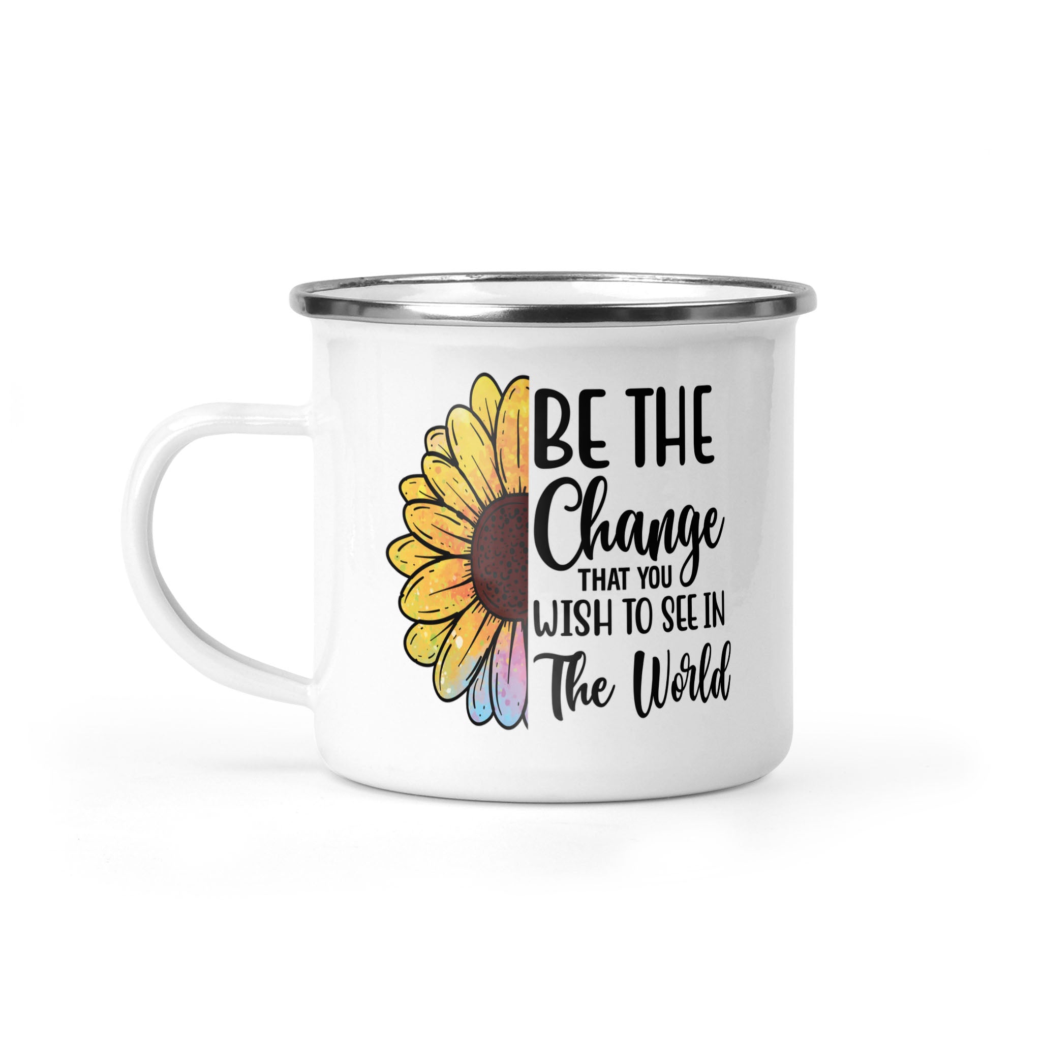 Be The Change That You Wish To See In The World - Sunflower 12oz Enamel Camping Mug - Inspirational Mug