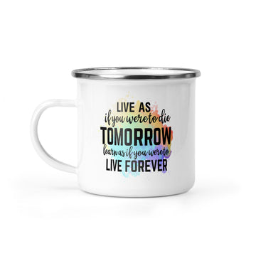 Live As If You Were To Die Tomorrow - 12oz Enamel Camping Mug - Inspirational Mug