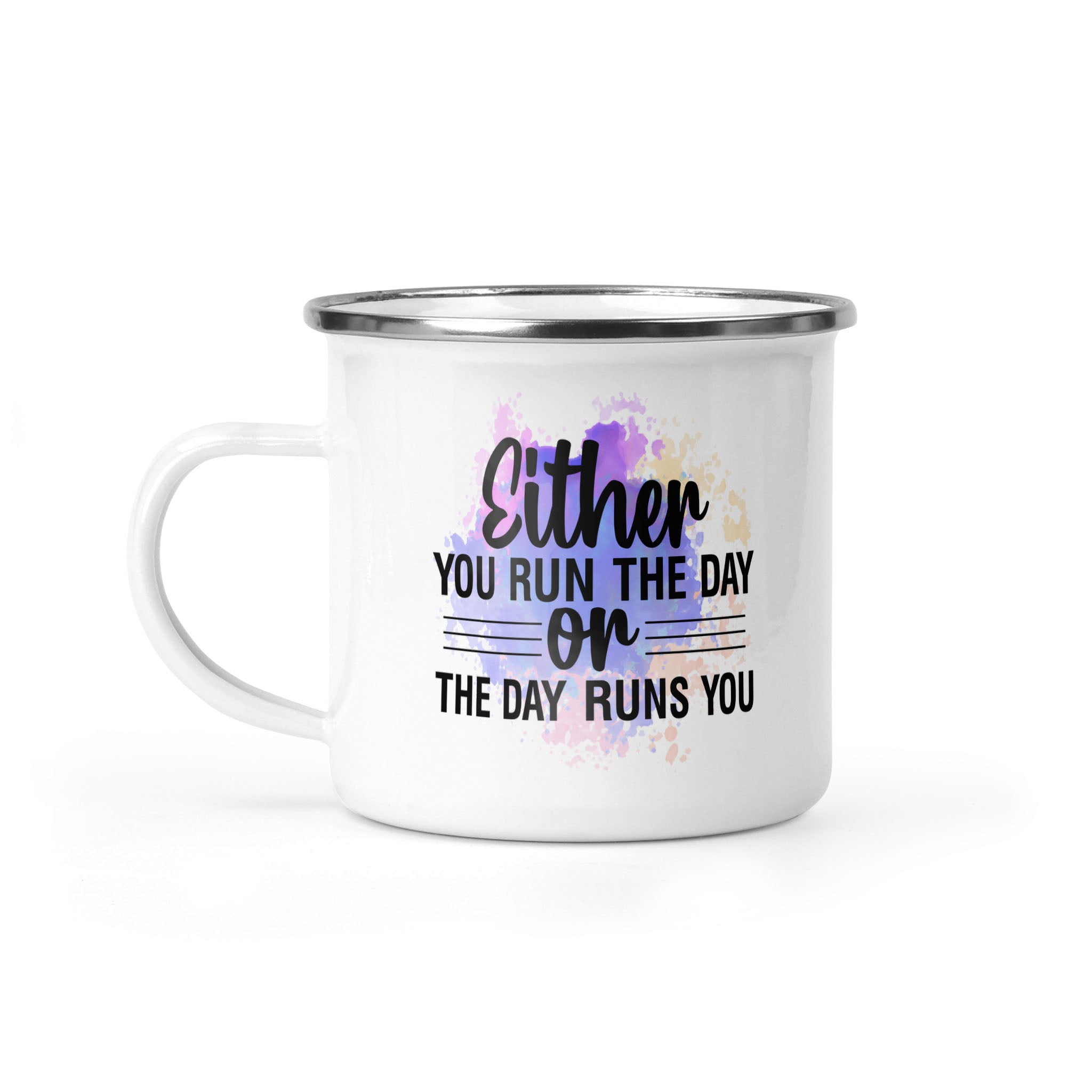 Either You Run The Day Or The Day Runs You - 12oz Enamel Camping Mug - Motivation Mug