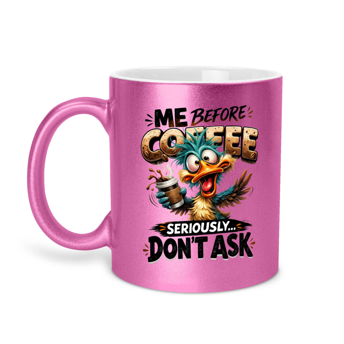 Me Before Coffee Seriously Don't Ask - Duck 11oz Metallic Mug - Funny Coffee Mug