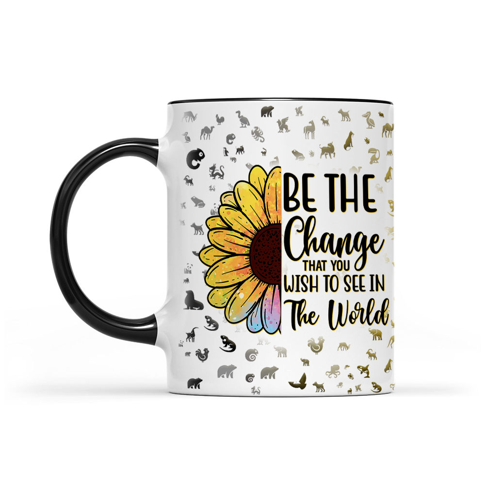 Be The Change That You Wish To See In The World - Sunflower Mug - Inspirational Mug