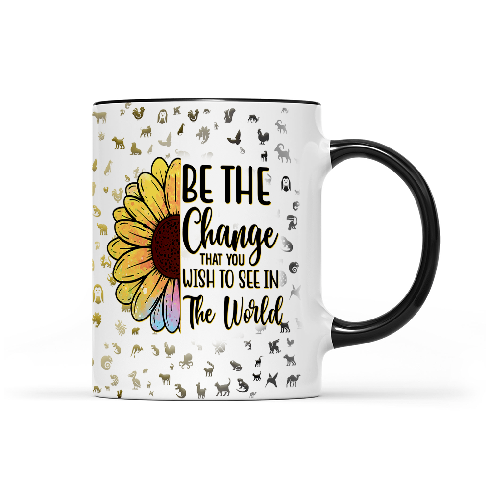Be The Change That You Wish To See In The World - Sunflower Mug - Inspirational Mug