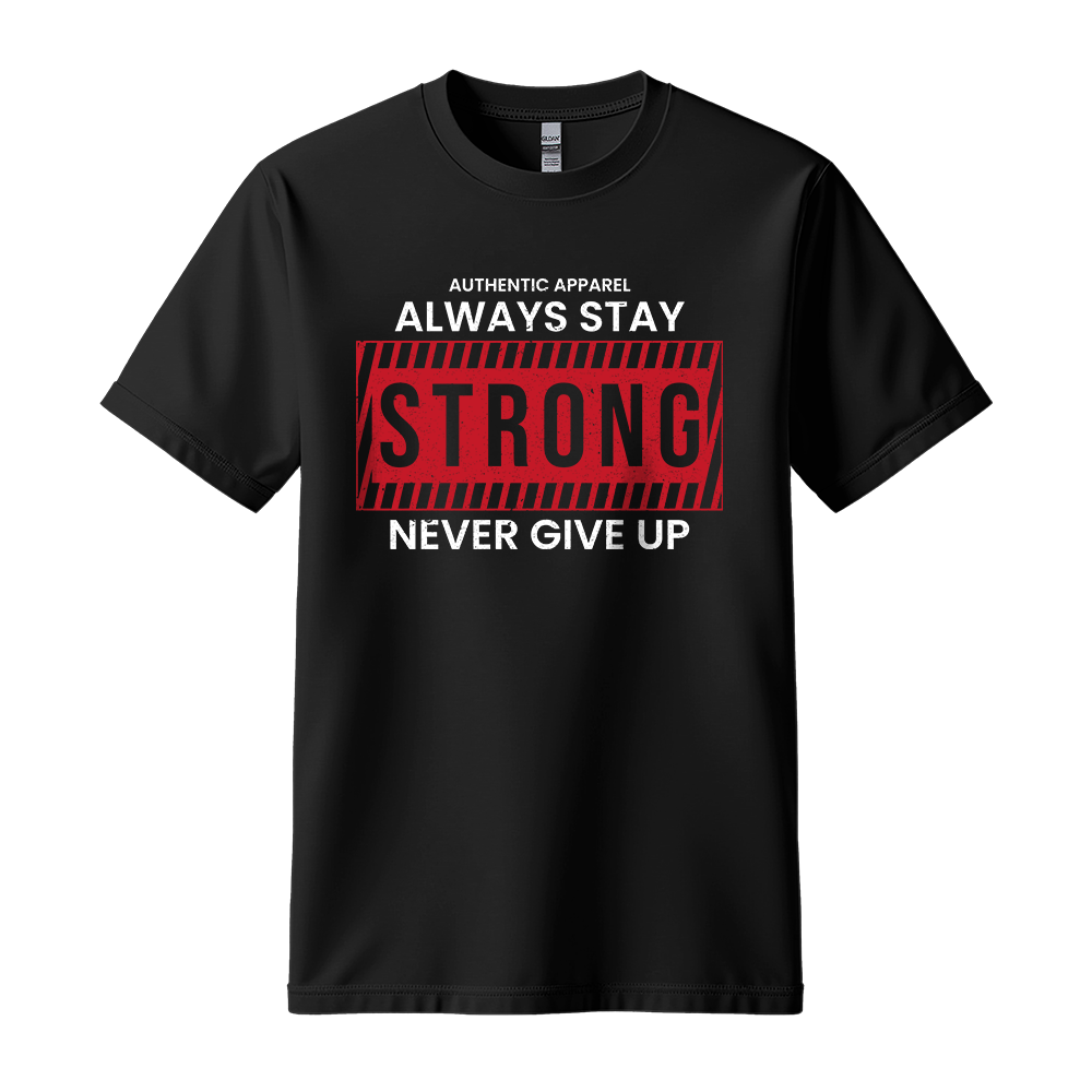 Always Stay Strong Never Give Up - Unisex T-Shirt - Motivation Tshirt - Black