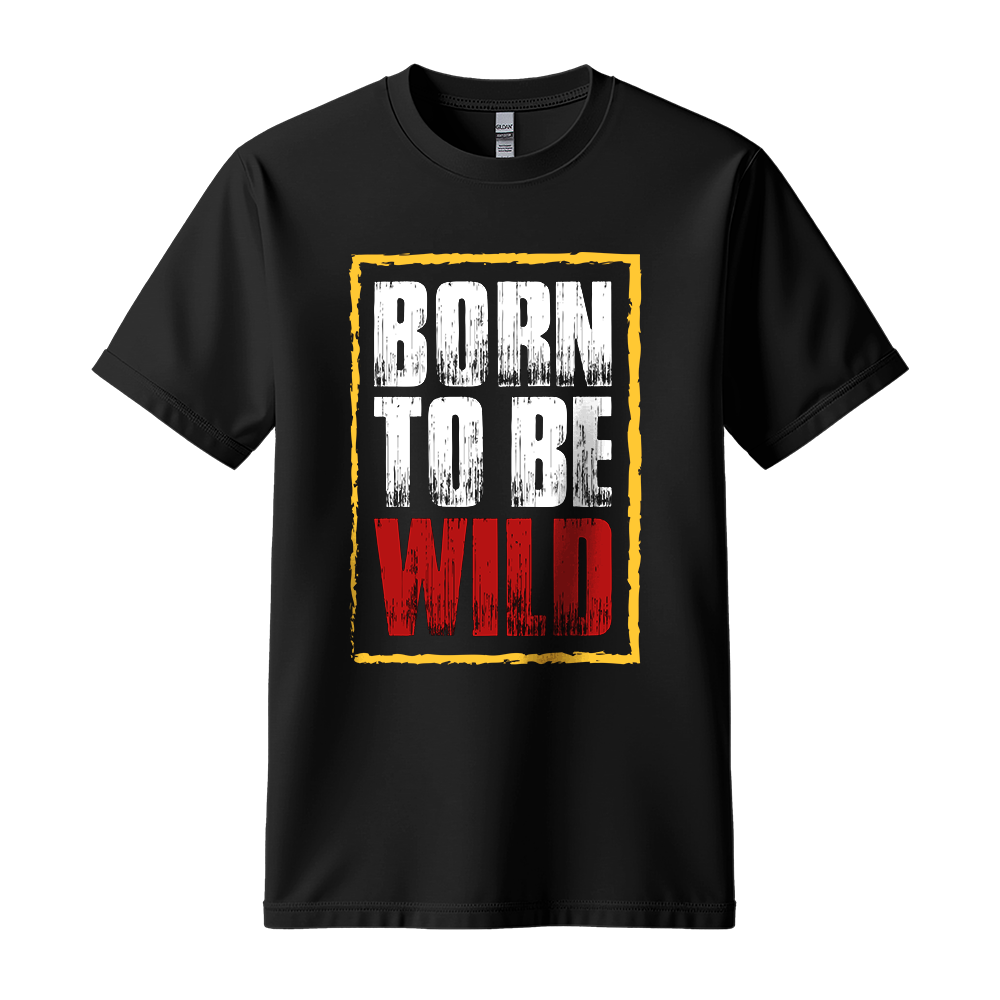 Born To Be Wild - Unisex T-Shirt - Motivation Tshirt - Black