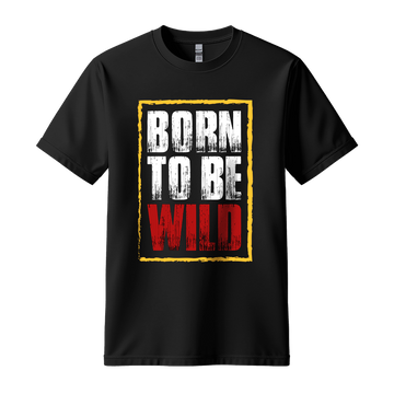 Born To Be Wild - Unisex T-Shirt - Motivation Tshirt - Black