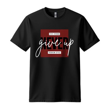 Never Give Up Premium Style - Unisex T-Shirt - Motivation Tshirt - Black