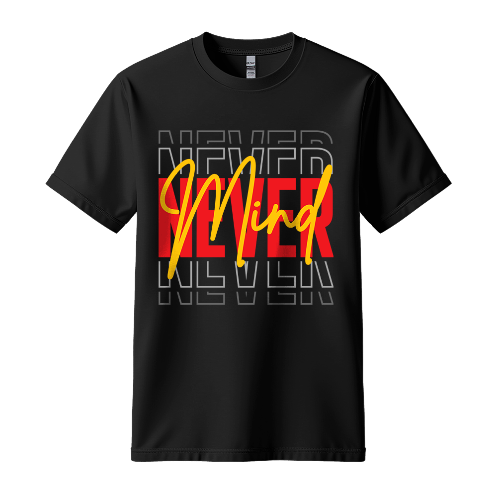 Never Mind - Unisex T-Shirt - Streetwear Tee - Black