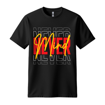 Never Mind - Unisex T-Shirt - Streetwear Tee - Black
