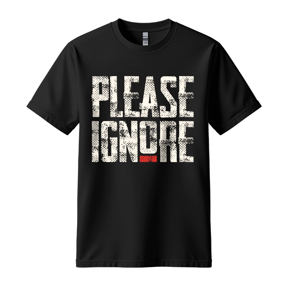 Please Ignore - Unisex T-Shirt - Streetwear Tee - Black