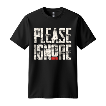 Please Ignore - Unisex T-Shirt - Streetwear Tee - Black