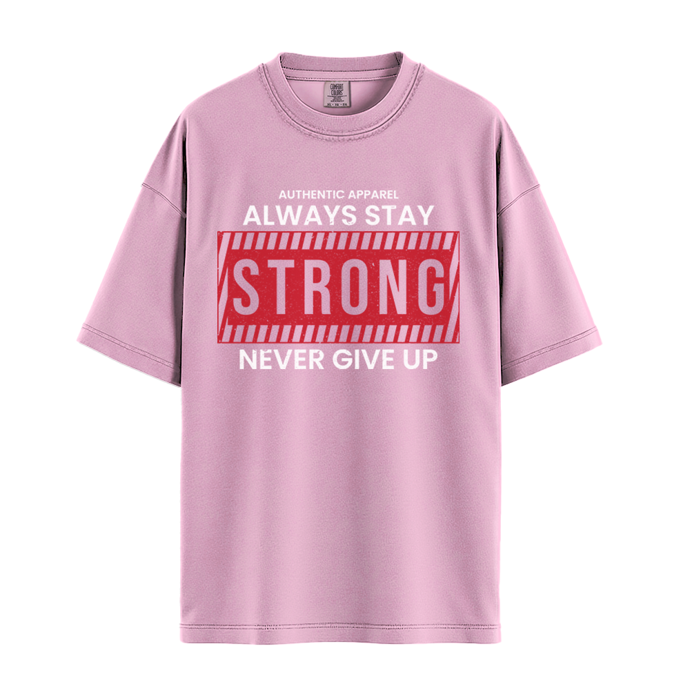 Always Stay Strong Never Give Up - Unisex T-Shirt - Premium Comfort Colors - Blossom