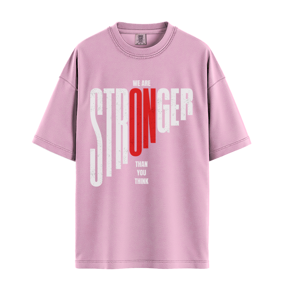 We Are Stronger Than You Think - Unisex T-Shirt - Premium Comfort Colors - Blossom