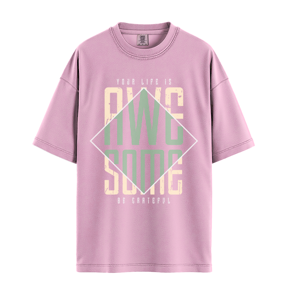 Your Life Is Awesome - Unisex T-Shirt - Premium Comfort Colors - Blossom