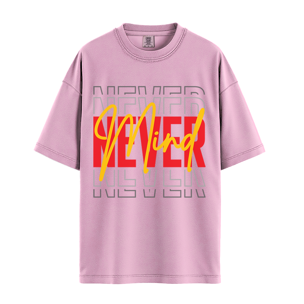 Never Mind - Unisex T-Shirt - Premium Comfort Colors - Blossom
