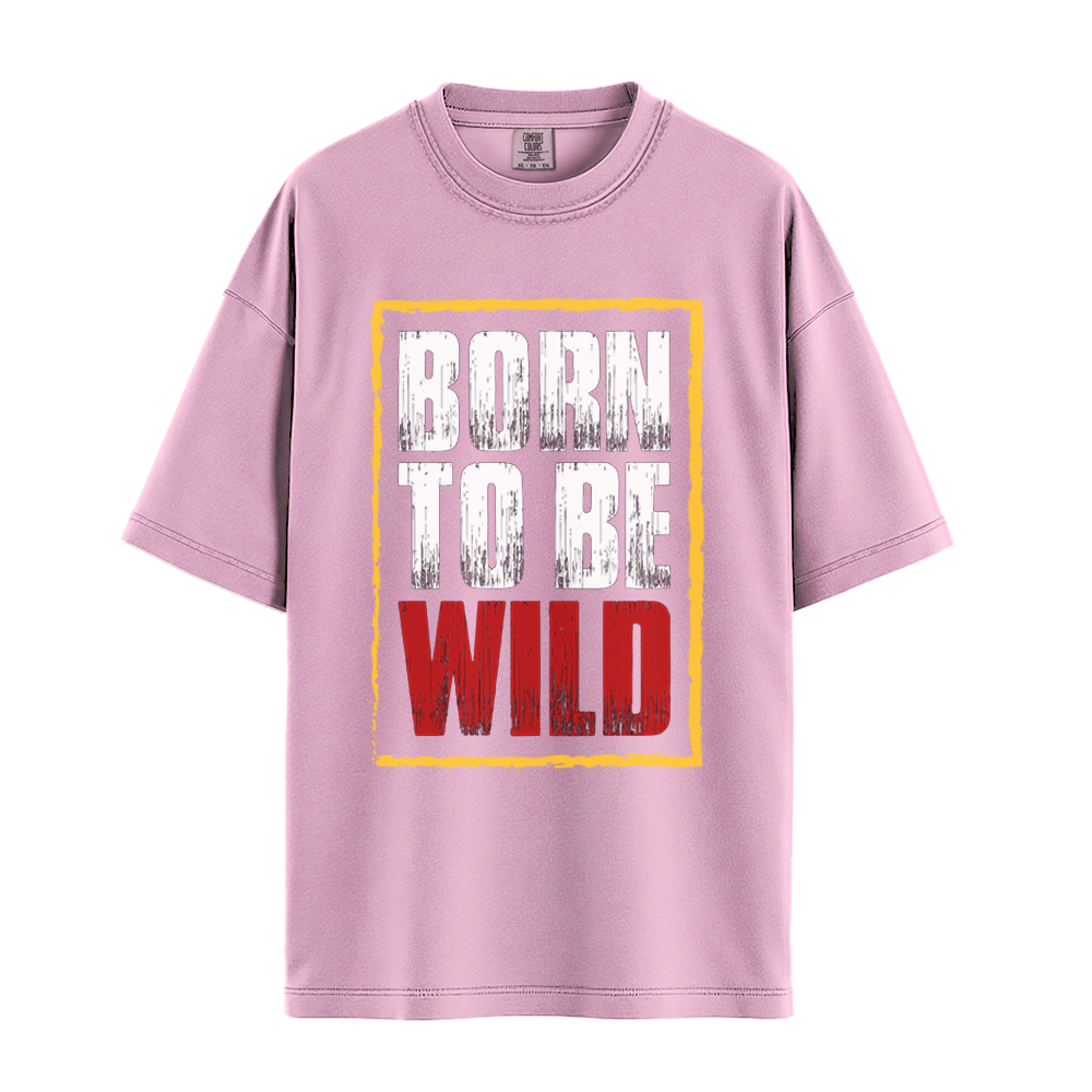 Born To Be Wild - Unisex T-Shirt - Premium Comfort Colors - Blossom