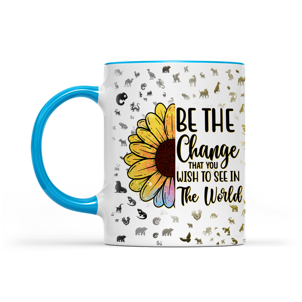 Be The Change That You Wish To See In The World - Sunflower Mug - Inspirational Mug