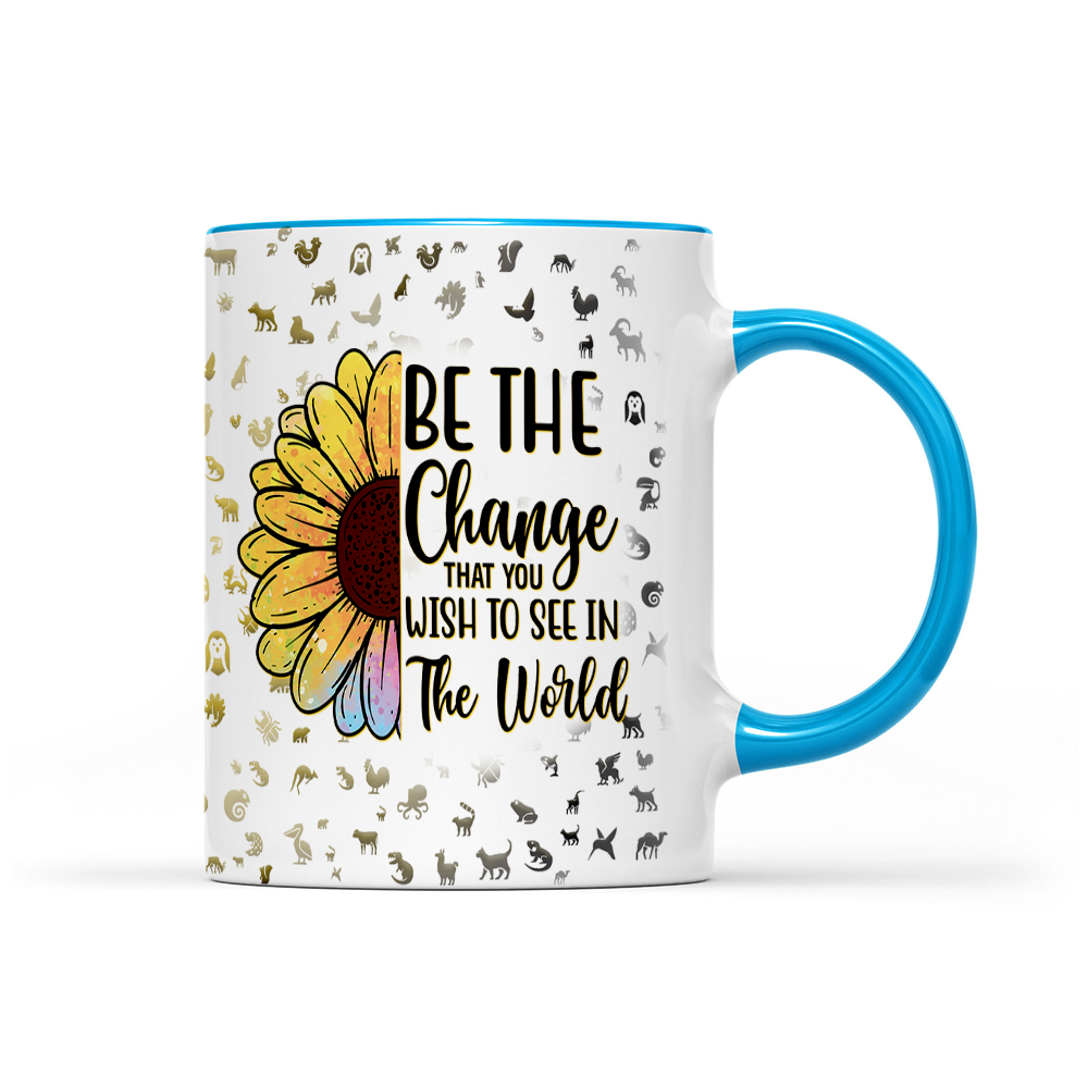 Be The Change That You Wish To See In The World - Sunflower Mug - Inspirational Mug