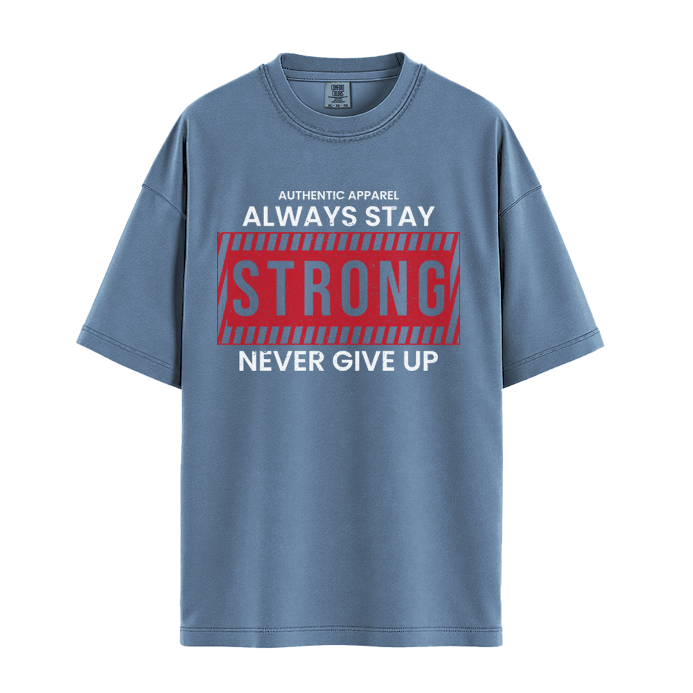 Always Stay Strong Never Give Up - Unisex T-Shirt - Premium Comfort Colors - Blue Jean