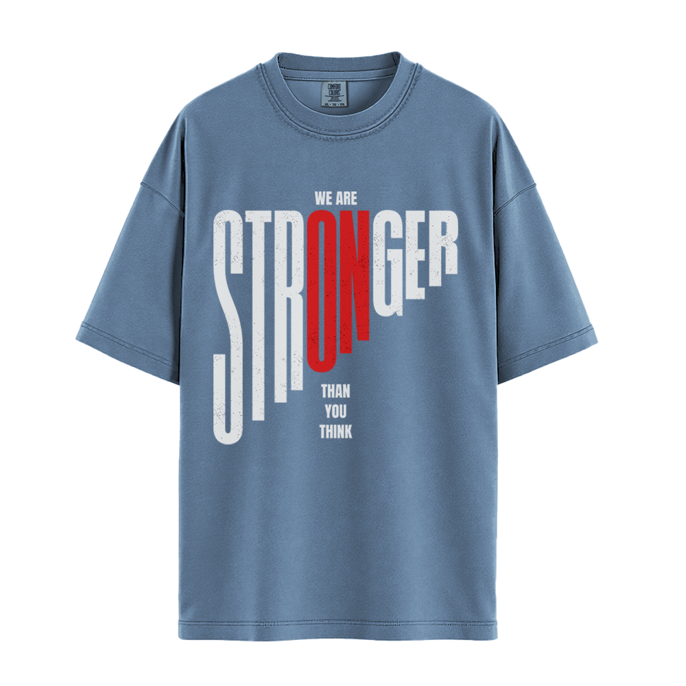We Are Stronger Than You Think - Unisex T-Shirt - Premium Comfort Colors - Blue Jean