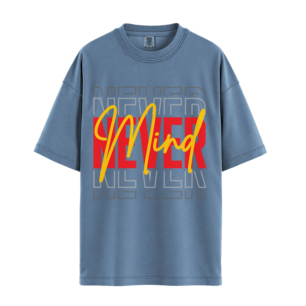 Never Mind - Unisex T-Shirt - Premium Comfort Colors - Blue Jean