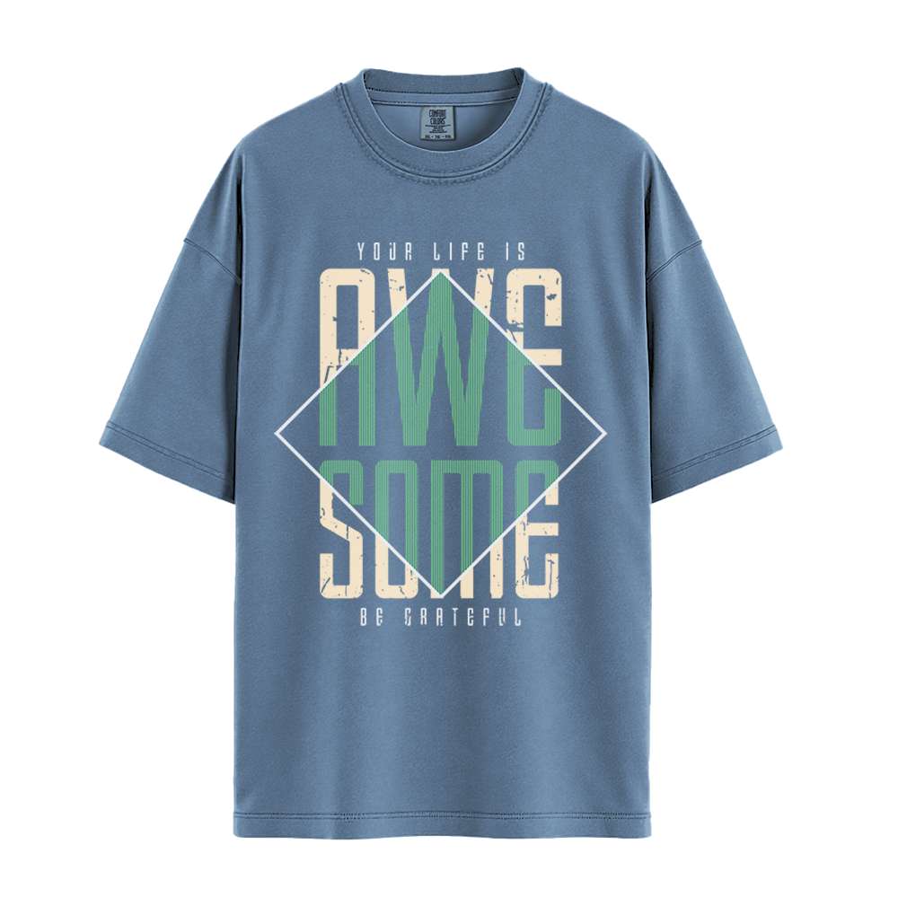 Your Life Is Awesome - Unisex T-Shirt - Premium Comfort Colors - Blue Jean