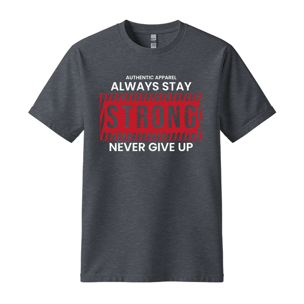 Always Stay Strong Never Give Up - Unisex T-Shirt - Motivation Tshirt - Black