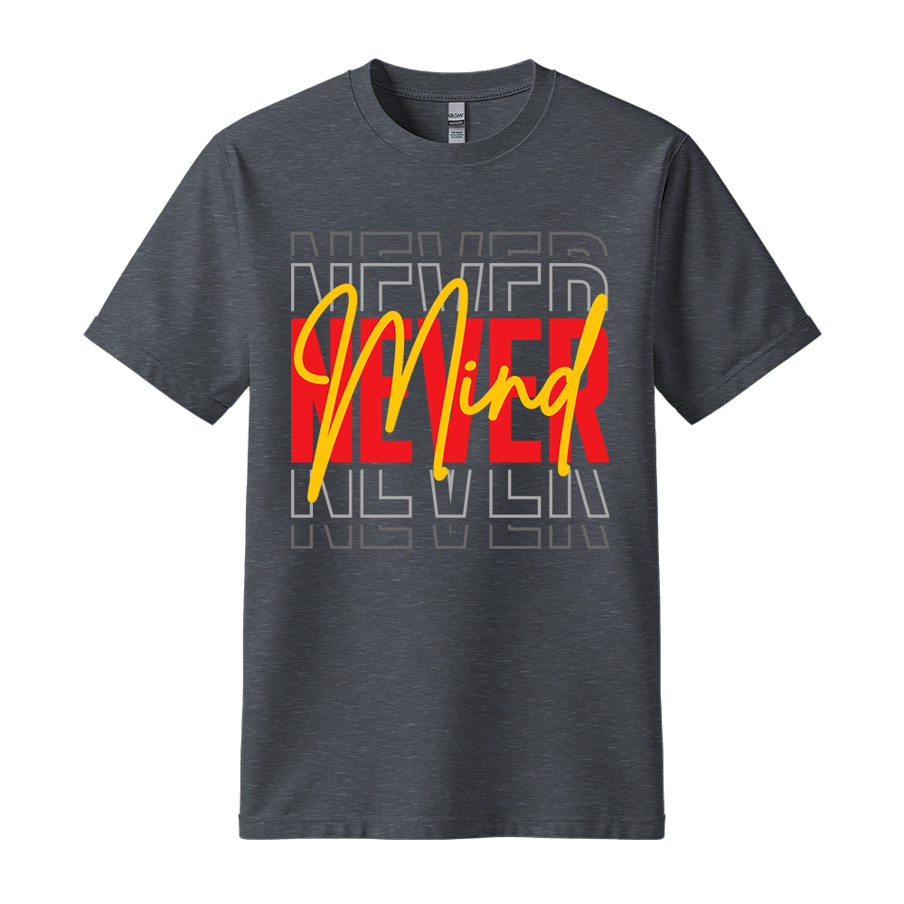 Never Mind - Unisex T-Shirt - Streetwear Tee - Dark Heather