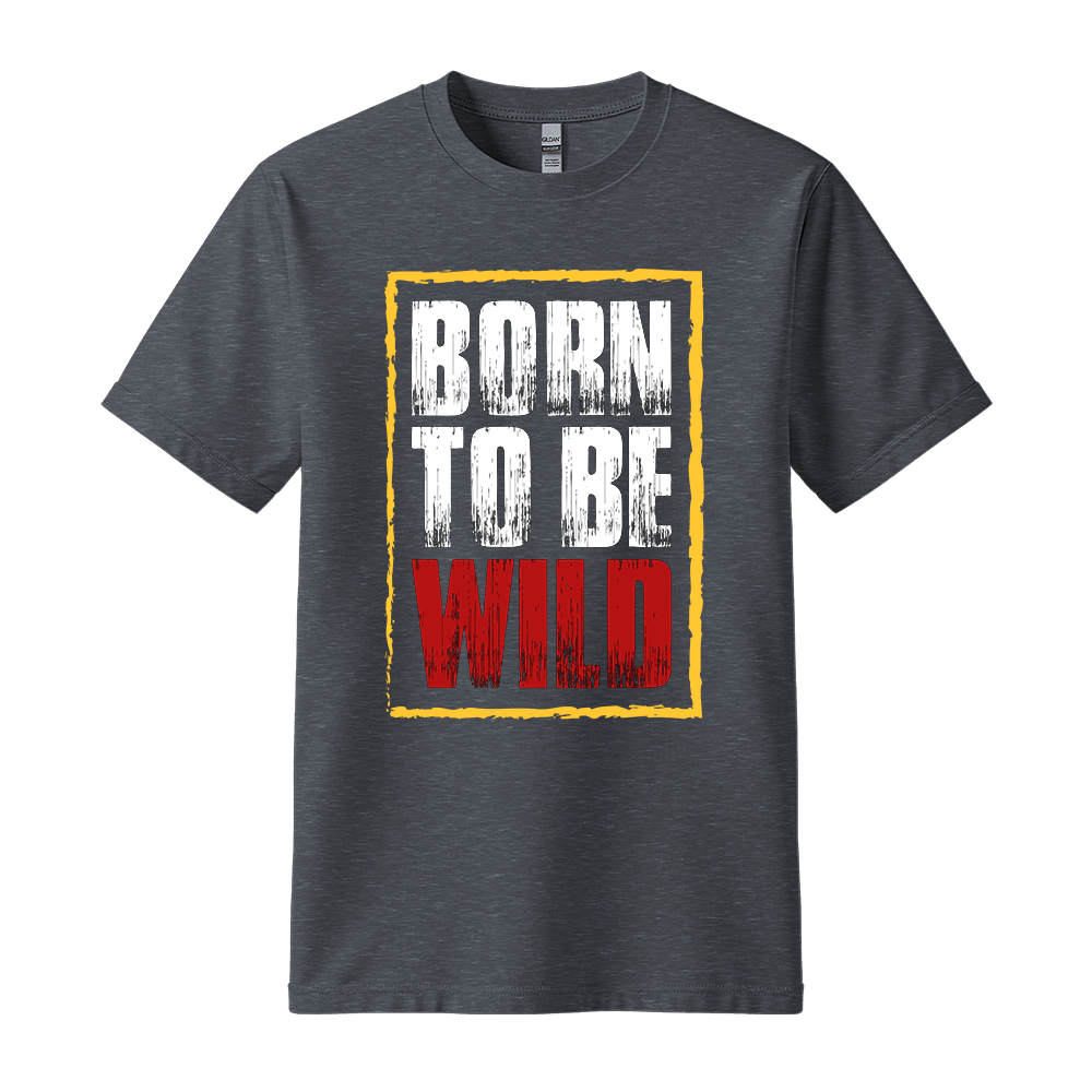 Born To Be Wild - Unisex T-Shirt - Motivation Tshirt - Dark Heather