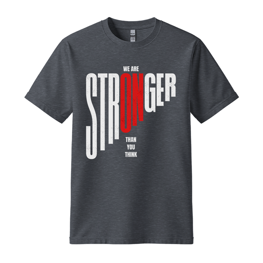 We Are Stronger Than You Think - Unisex T-Shirt - Motivation Tshirt - Dark Heather
