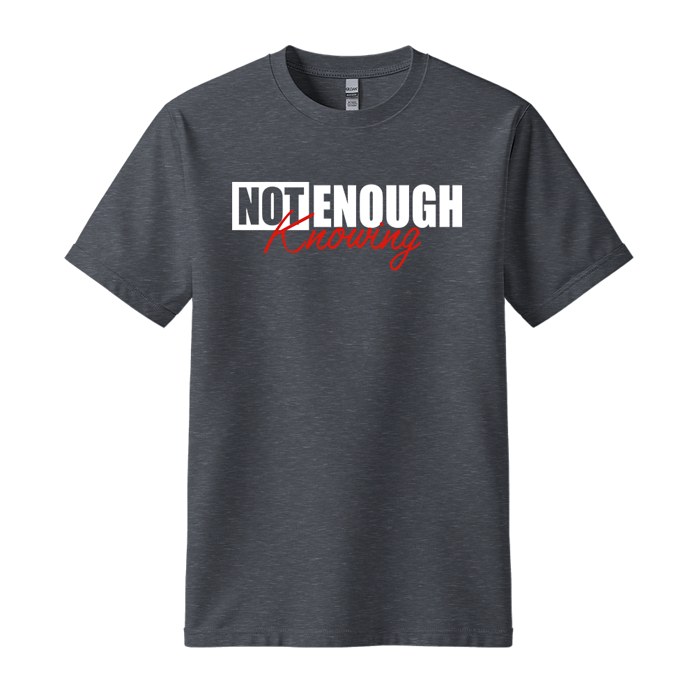 Not Enough Knowing - Unisex T-Shirt - Streetwear Tee - Dark Heather