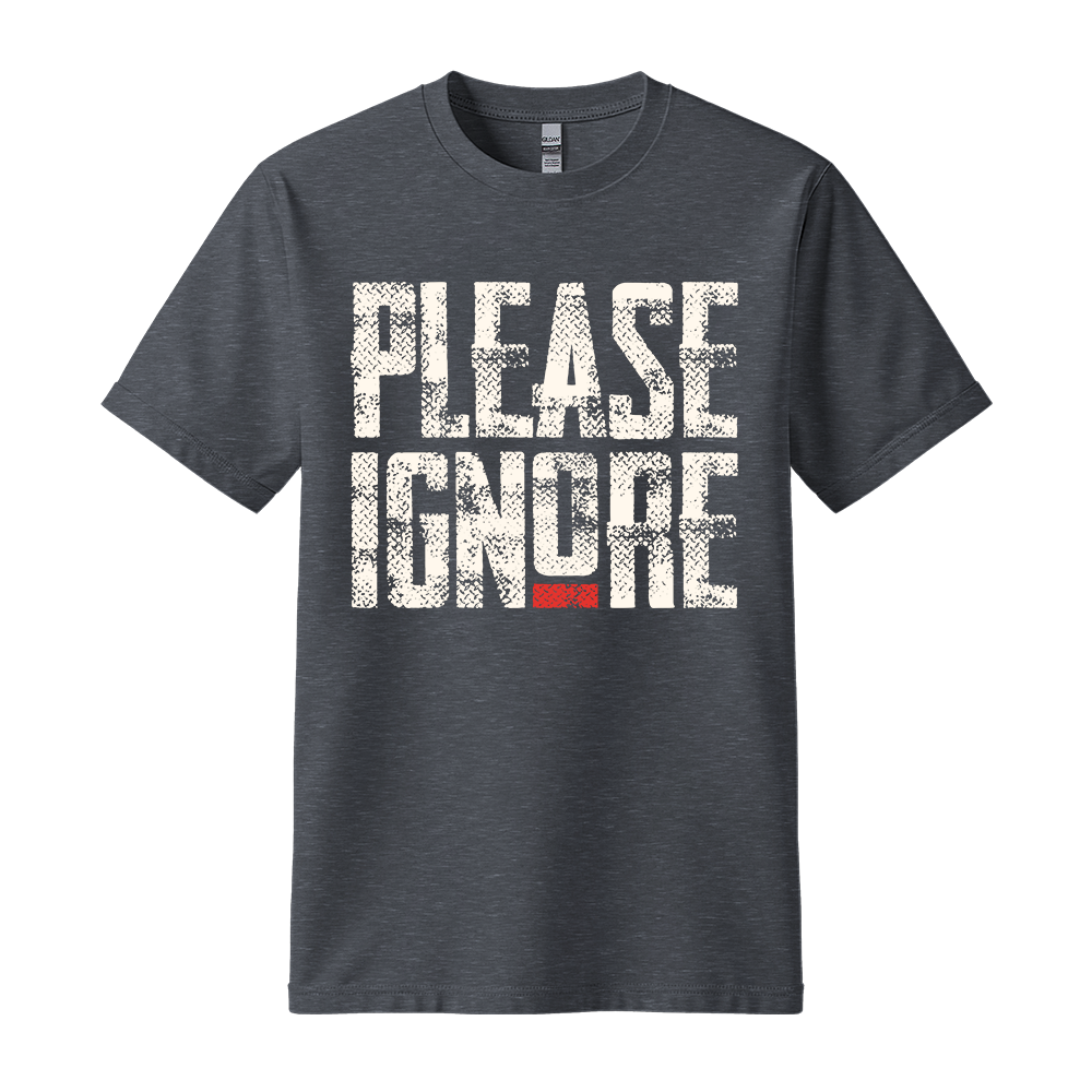 Please Ignore - Unisex T-Shirt - Streetwear Tee - Dark Heather