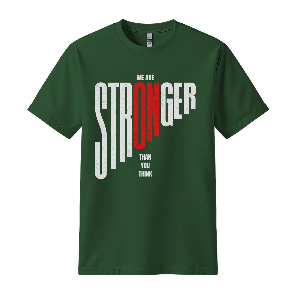 We Are Stronger Than You Think - Unisex T-Shirt - Motivation Tshirt - Forest Green