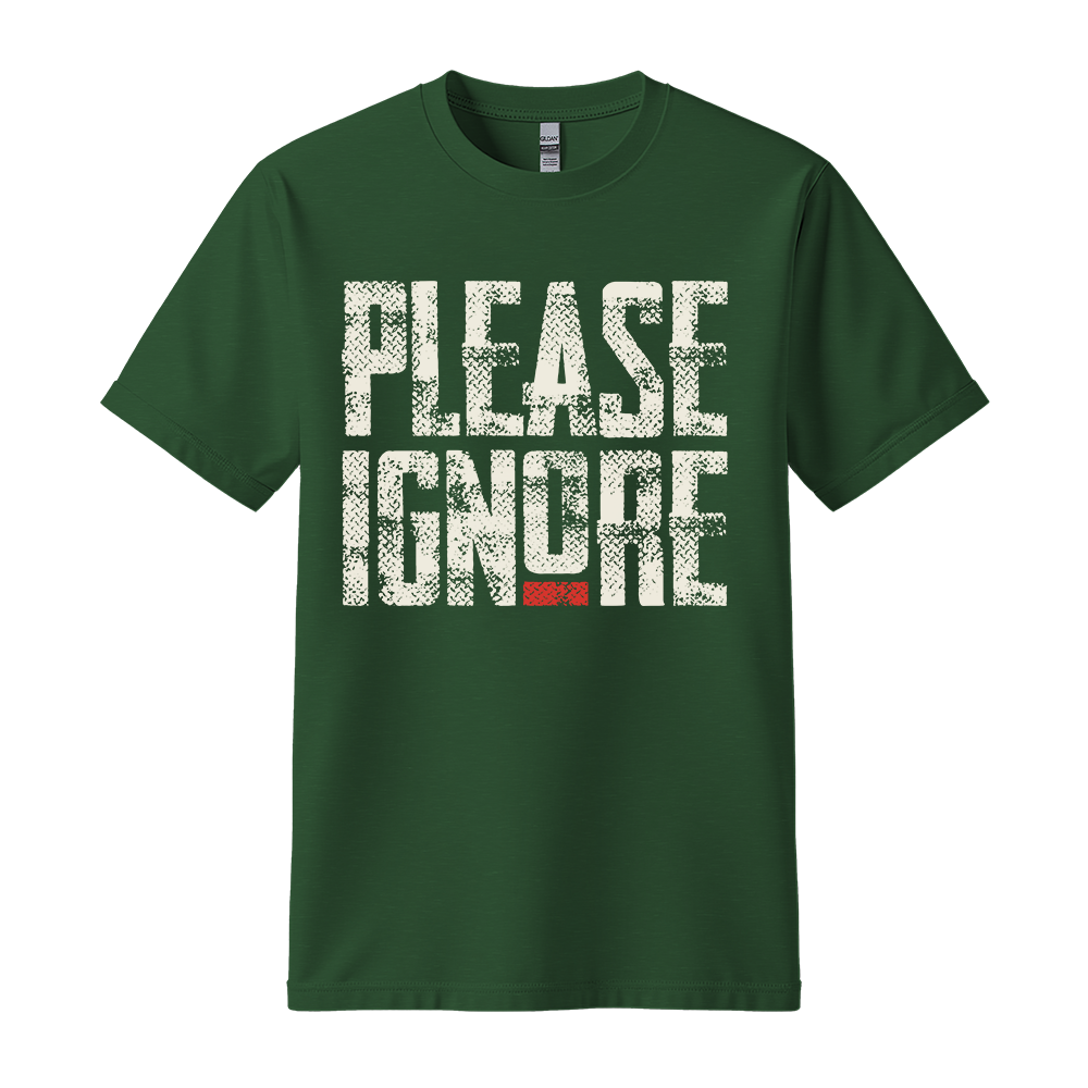 Please Ignore - Unisex T-Shirt - Streetwear Tee - Forest Green