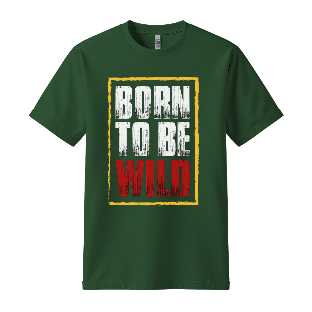 Born To Be Wild - Unisex T-Shirt - Motivation Tshirt - Forest Green