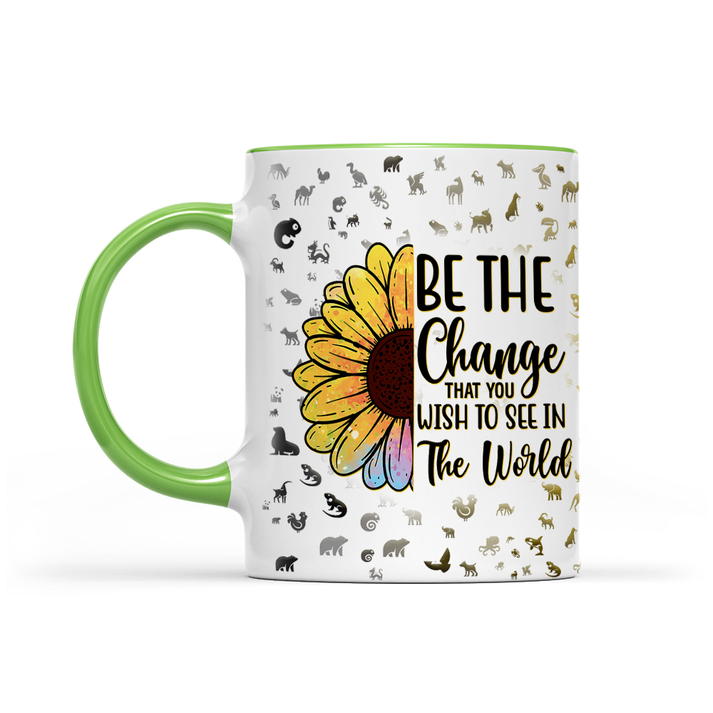 Be The Change That You Wish To See In The World - Sunflower Mug - Inspirational Mug
