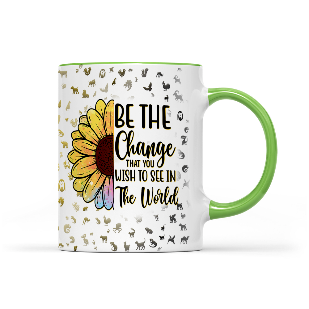 Be The Change That You Wish To See In The World - Sunflower Mug - Inspirational Mug