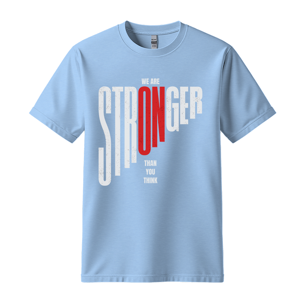 We Are Stronger Than You Think - Unisex T-Shirt - Motivation Tshirt - Light Blue
