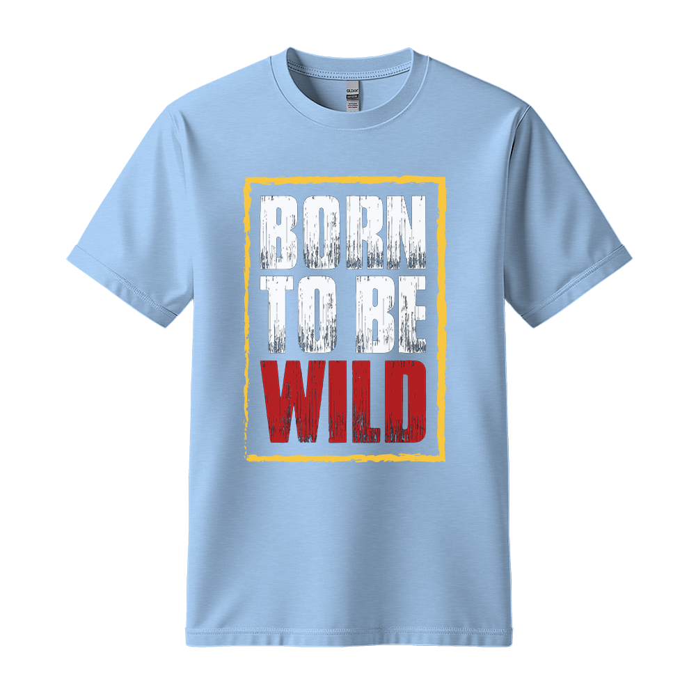 Born To Be Wild - Unisex T-Shirt - Motivation Tshirt - Light Blue