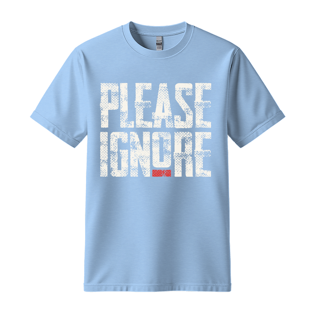Please Ignore - Unisex T-Shirt - Streetwear Tee - Light Blue