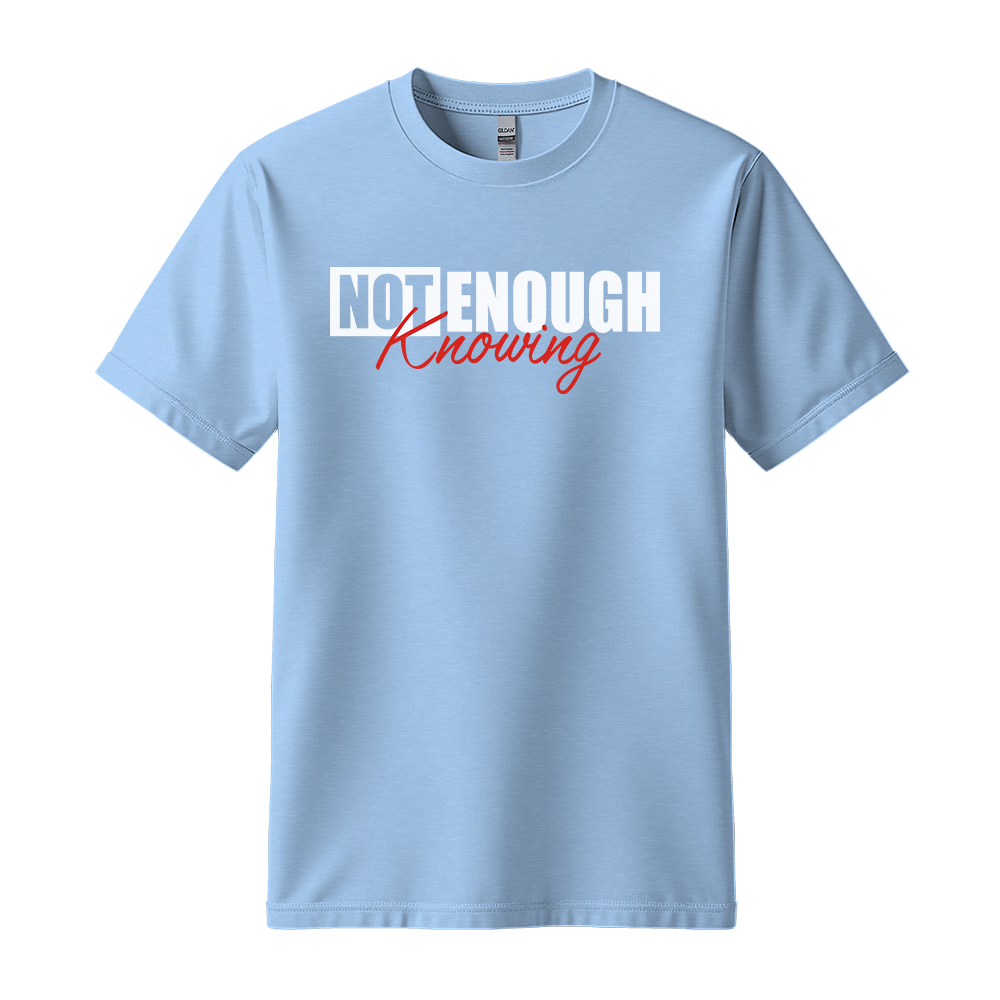 Not Enough Knowing - Unisex T-Shirt - Streetwear Tee - Light Blue