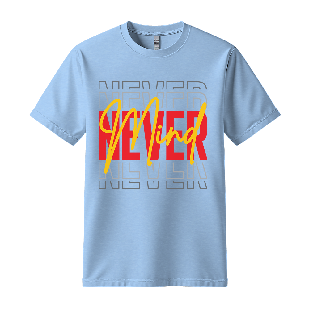 Never Mind - Unisex T-Shirt - Streetwear Tee - Light Blue
