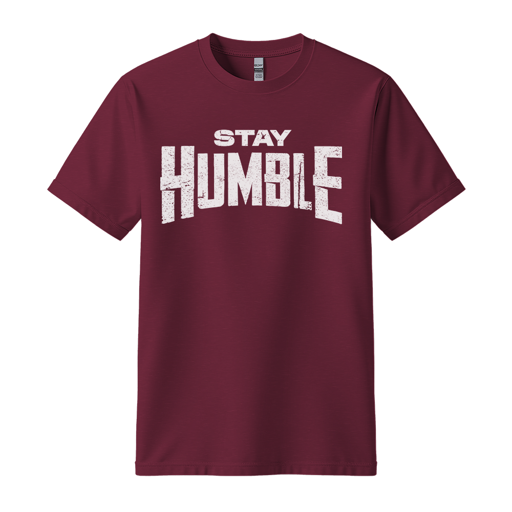 Stay Humble - Unisex T-Shirt - Motivation Tshirt - Maroon