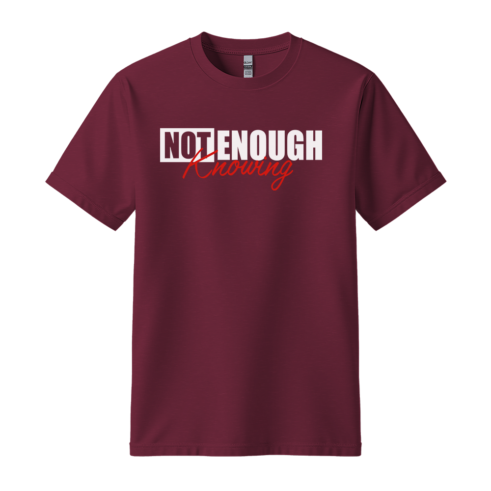Not Enough Knowing - Unisex T-Shirt - Streetwear Tee - Maroon