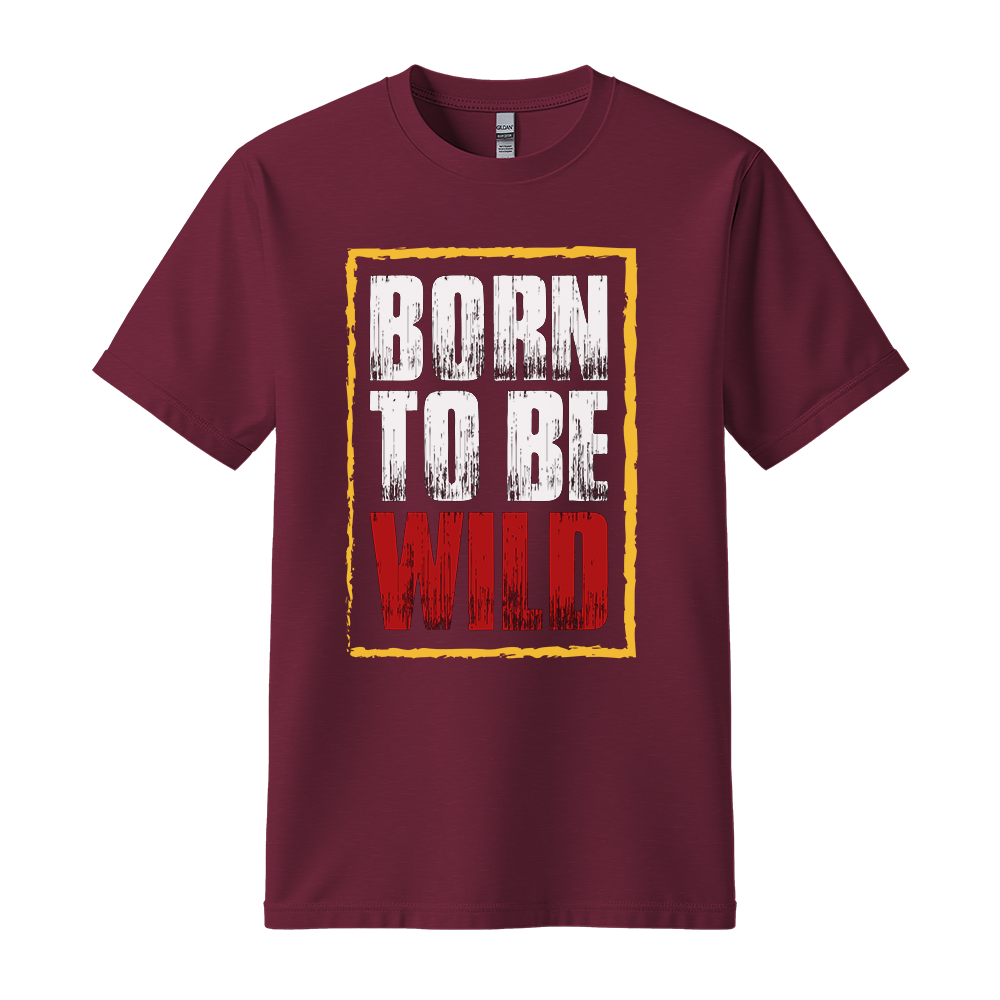 Born To Be Wild - Unisex T-Shirt - Motivation Tshirt - Maroon
