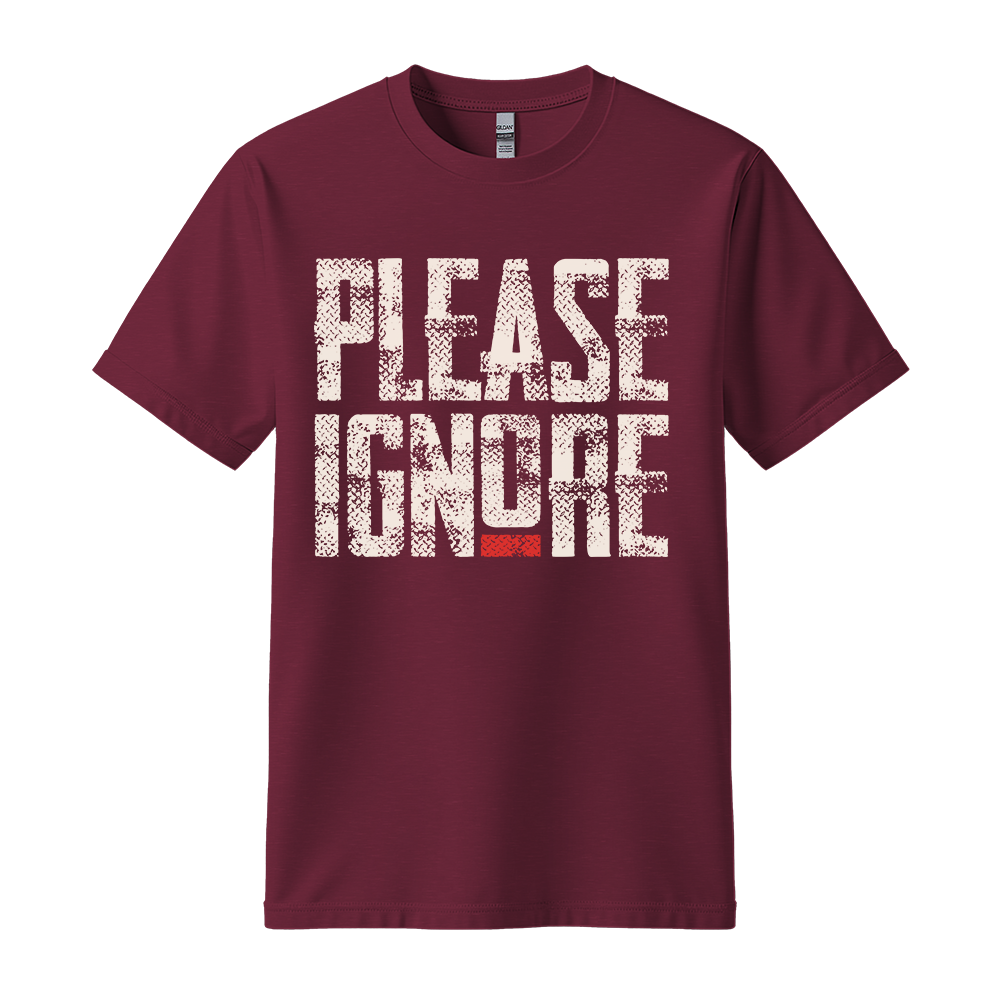 Please Ignore - Unisex T-Shirt - Streetwear Tee - Maroon