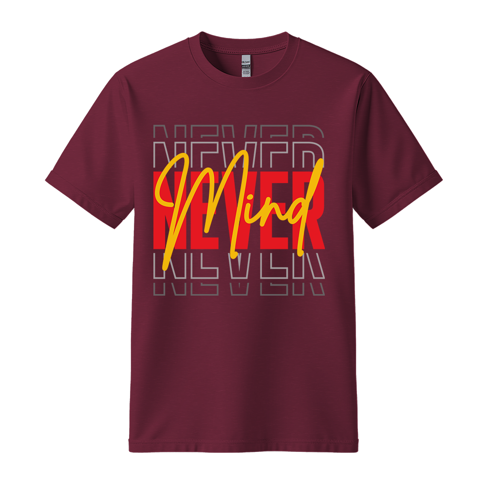 Never Mind - Unisex T-Shirt - Streetwear Tee - Maroon
