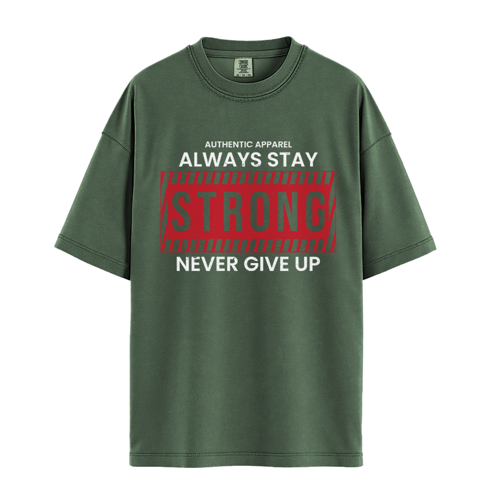 Always Stay Strong Never Give Up - Unisex T-Shirt - Premium Comfort Colors - Moss