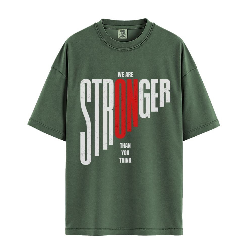 We Are Stronger Than You Think - Unisex T-Shirt - Premium Comfort Colors - Moss