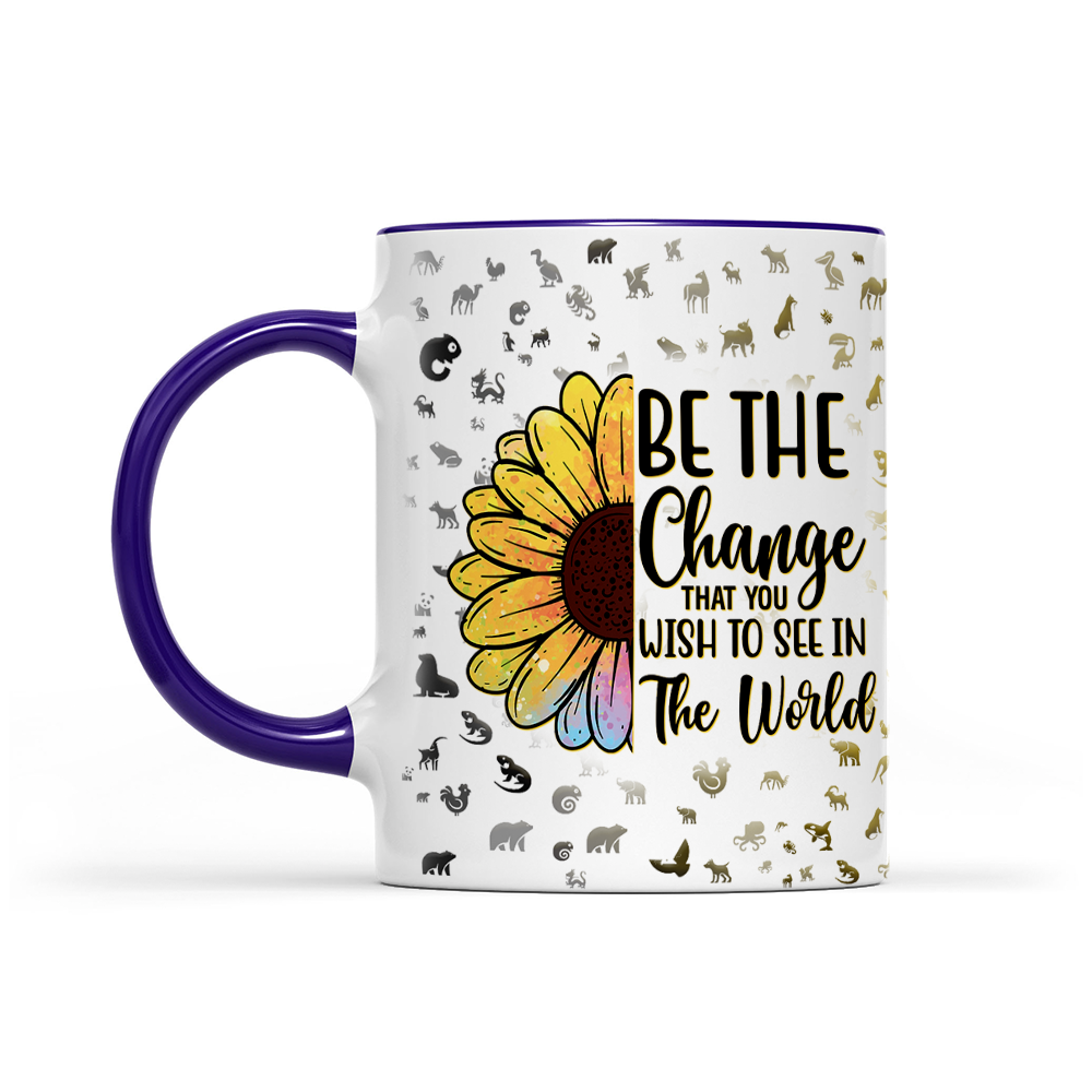 Be The Change That You Wish To See In The World - Sunflower Mug - Inspirational Mug
